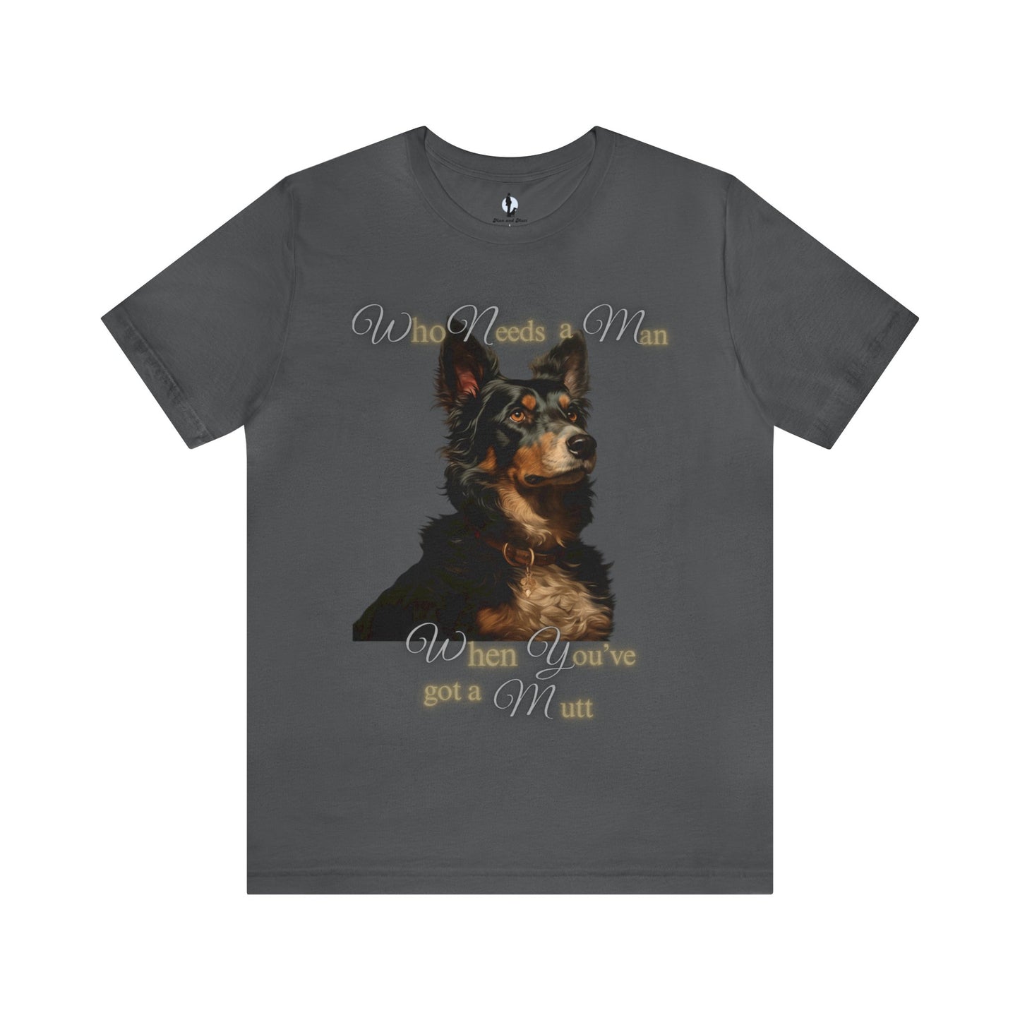 Who needs a man when you've got a mutt - Unisex Jersey Short Sleeve Tee