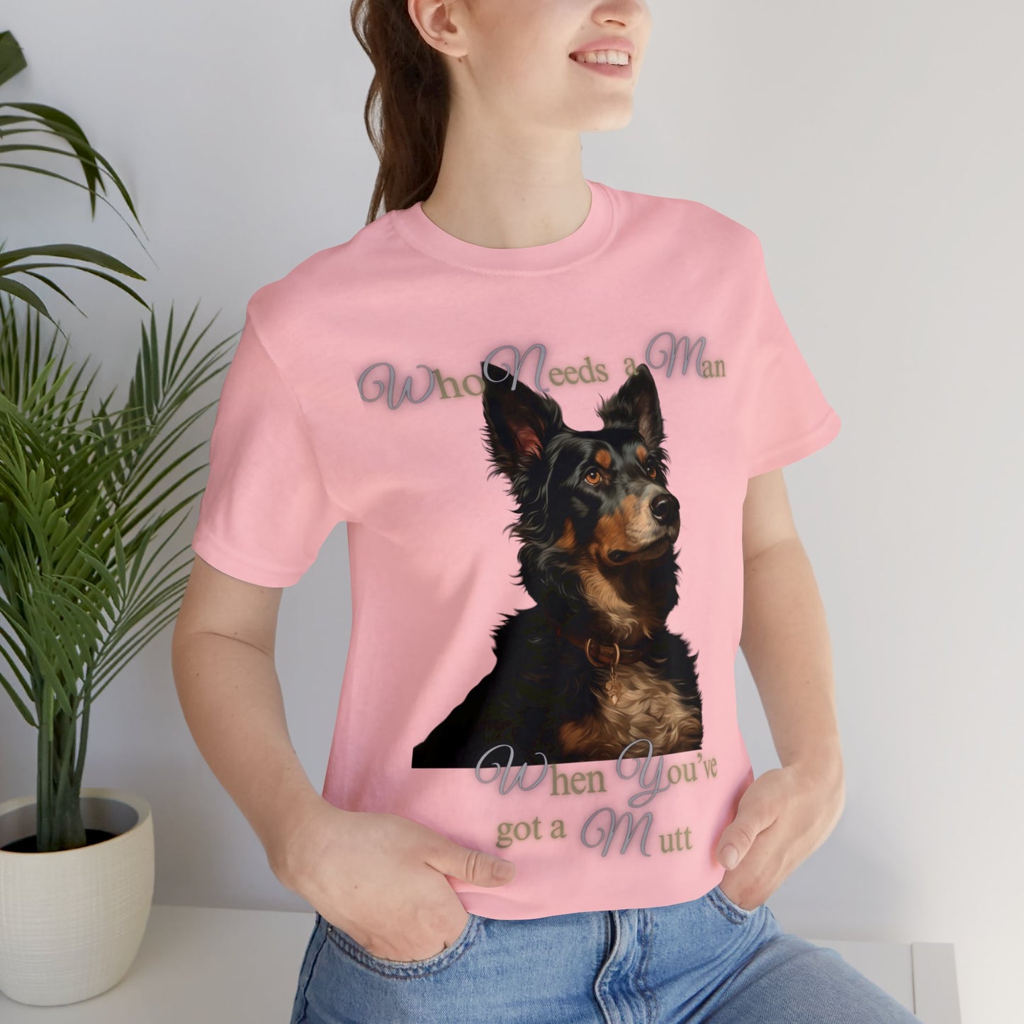 Who needs a man when you've got a mutt - Unisex Jersey Short Sleeve Tee