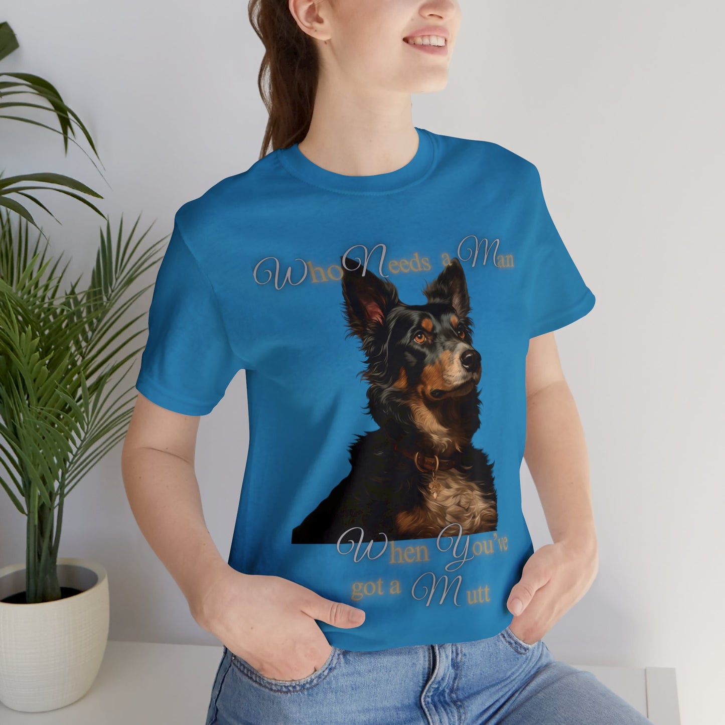 Who needs a man when you've got a mutt - Unisex Jersey Short Sleeve Tee